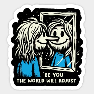 Be You, The World Will Adjust Sticker